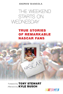 The Weekend Starts on Wednesday: True Stories of Remarkable NASCAR Fans
