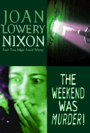 The Weekend Was Murder! - Nixon, Joan Lowery