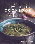 The Weight Loss Surgery Slow Cooker Cookbook: 60 Quick and Easy Recipes to Enjoy After Weight Loss Surgery