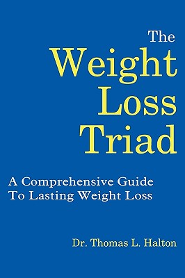 The Weight Loss Triad: A Comprehensive Guide to Lasting Weight Loss - Halton, Thomas Lawrence, Dr.