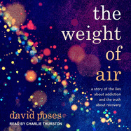 The Weight of Air: A Story of the Lies about Addiction and the Truth about Recovery