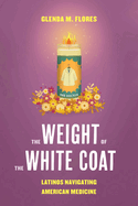 The Weight of the White Coat: Latinos Navigating American Medicine