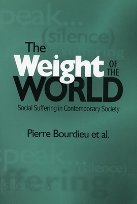 The Weight of the World: Social Suffering in Contemporary Societies - Bourdieu, Pierre, Professor