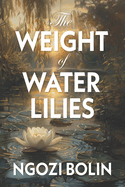 The Weight of Water Lilies