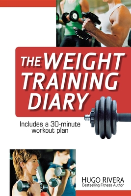 The Weight Training Diary - Rivera, Hugo