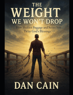 The Weight We Won't Drop: How Hidden Baggage and Secret Sins Delay God's Blessings
