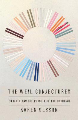The Weil Conjectures: On Math and the Pursuit of the Unknown - Olsson, Karen