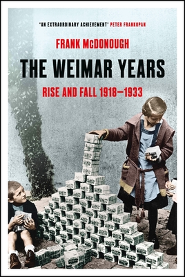 The Weimar Years: Rise and Fall 1918-1933 - McDonough, Frank