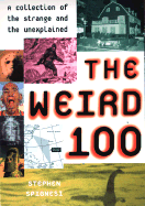 The Weird 100: A Collection of the Strange and the Unexplained