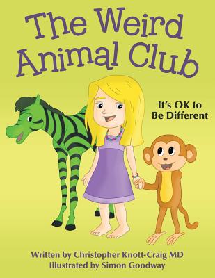 The Weird Animal Club: It's OK to Be Different - Knott-Craig, Christopher, MD