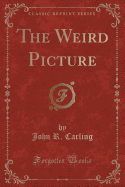 The Weird Picture (Classic Reprint)