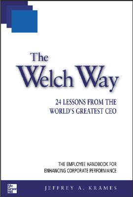 The Welch Way: 24 Lessons from the World's Greatest CEO - Krames, Jeffrey A
