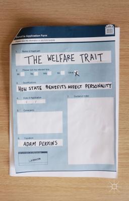 The Welfare Trait: How State Benefits Affect Personality - Perkins, Adam