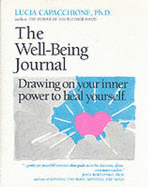 The Well-Being Journal: Drawing Upon Your Inner Power to Heal Yourself - Capacchione, Lucia, PH.D., and Bull, Joanna