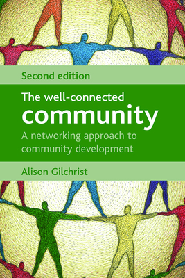 The Well-Connected Community, Second Edition: A Networking Approach to Community Development - Gilchrist, Alison