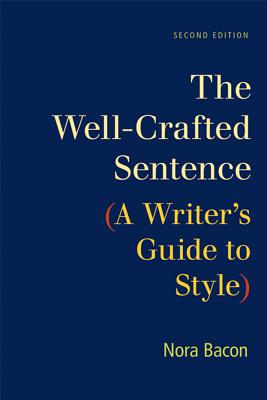 The Well-Crafted Sentence: A Writer's Guide to Style - Bacon, Nora