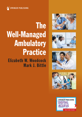 The Well-Managed Ambulatory Practice - Woodcock, Elizabeth W, MBA, Cpc, and Bittle, Mark J, Drph, MBA