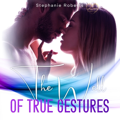 The Well of True Gestures: Simple True Gestures for Couples to Practice that OOze Romance and Keep L ve Alive and Thriving in a Healthy and Loving Relationship. - Roberts, Stephanie