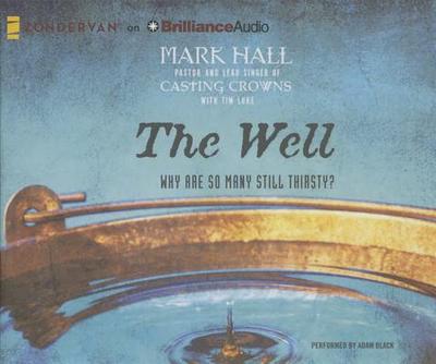 The Well: Why Are So Many Still Thirsty? - Hall, Mark, Professor, and Black, Adam (Read by), and Luke, Tim