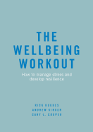 The Wellbeing Workout: How to Manage Stress and Develop Resilience