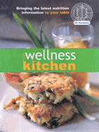 The Wellness Kitchen: Bringing the Latest Nutrition Information to Your Table - Swartzberg, J, Dr., and Margen, S, Dr., and Staff of Wellness Kitchen