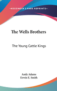 The Wells Brothers: The Young Cattle Kings