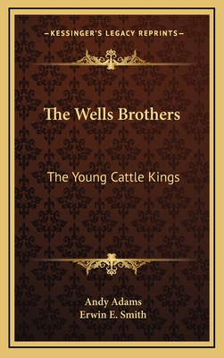 The Wells Brothers: The Young Cattle Kings - Adams, Andy