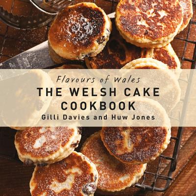 The Welsh Cake Cookbook - Davies, Gilli, and Jones, Huw (Photographer)