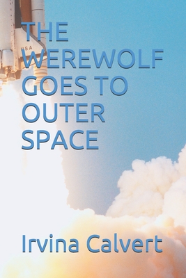 The Werewolf Goes to Outer Space - Calvert, Irvina