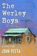 The Werley Boys: A Short Story by John Pesta