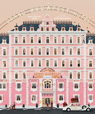 The Wes Anderson Collection: The Grand Budapest Hotel - Seitz, Matt Zoller, and Washburn, Anne (Introduction by)