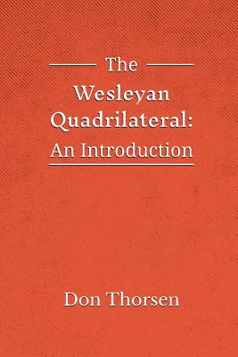 The Wesleyan Quadrilateral: An Introduction - Thorsen, Don