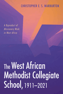 The West African Methodist Collegiate School, 1911-2021: A Byproduct of Missionary Work in West Africa