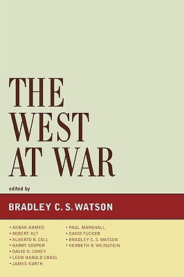 The West at War - Watson, Bradley C S (Editor), and Ahmed, Akbar (Contributions by), and Alt, Robert (Contributions by)