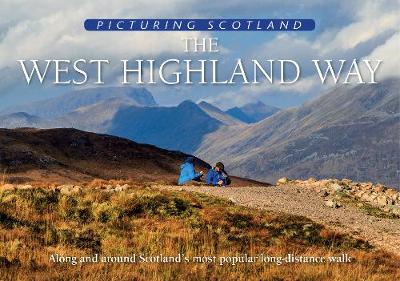 The West Highland Way: Picturing Scotland: Along and around Scotland's most popular long-distance walk - Nutt, Colin
