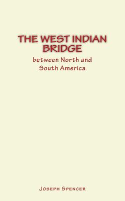 The West Indian Bridge between North and South America - Spencer, Joseph William