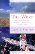 The West: Regional Ambitions, National Debates, Global Age - Friesen, Gerald