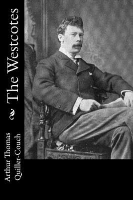 The Westcotes - Quiller-Couch, Arthur Thomas, Sir