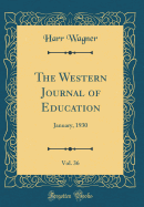 The Western Journal of Education, Vol. 36: January, 1930 (Classic Reprint)