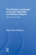 The Western Landscape in Cormac McCarthy and Wallace Stegner: Myths of the Frontier
