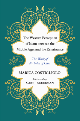 The Western Perception of Islam between the Middle Ages and the Renaissance - Costigliolo, Marica, and Nederman, Cary J (Foreword by)