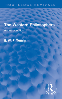 The Western Philosophers: An Introduction - Tomlin, E W F