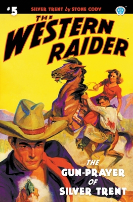 The Western Raider #5: The Gun-Prayer of Silver Trent - Cody, Stone, and Mount, Tom