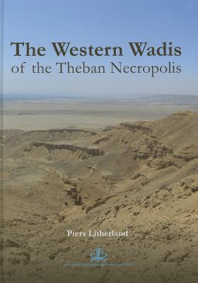 The Western Wadis of the Theban Necropolis - Litherland, Piers