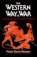 The Western Way of War: Infantry Battle in Classical Greece
