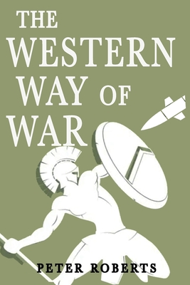 The Western Way of War - Roberts, Peter, Prof.