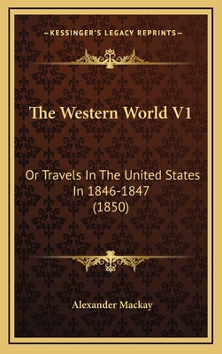 The Western World V1: Or Travels in the United States in 1846-1847 (1850) - MacKay, Alexander