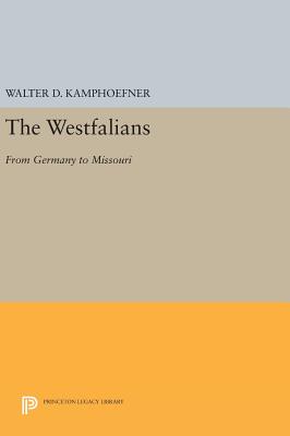 The Westfalians: From Germany to Missouri - Kamphoefner, Walter D.