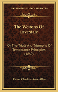 The Westons of Riverdale: Or the Trials and Triumphs of Temperance Principles (1869)