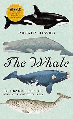 The Whale: In Search of the Giants of the Sea - Hoare, Philip